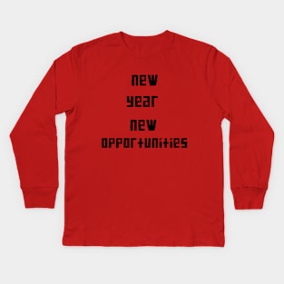 new year new opportunities Kids Long Sleeve T-Shirt